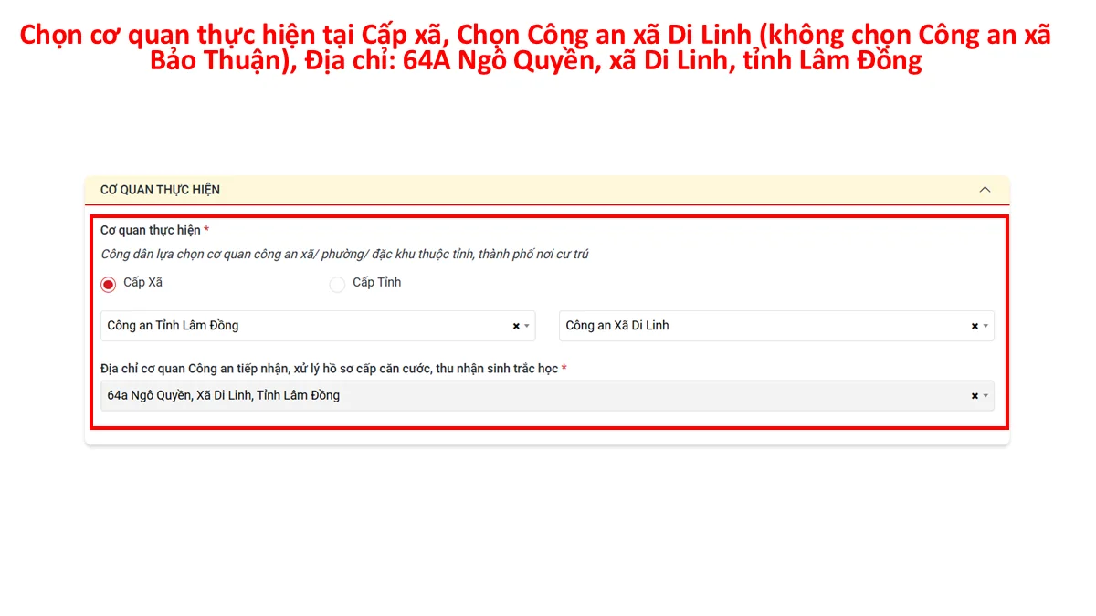 Chọn cơ quan thực hiện tại Cấp xã, Chọn Công an xã Di Linh (không chọn Công an xã Bảo Thuận), Địa chỉ: 64A Ngô Quyền, xã Di Linh, tỉnh Lâm Đồng