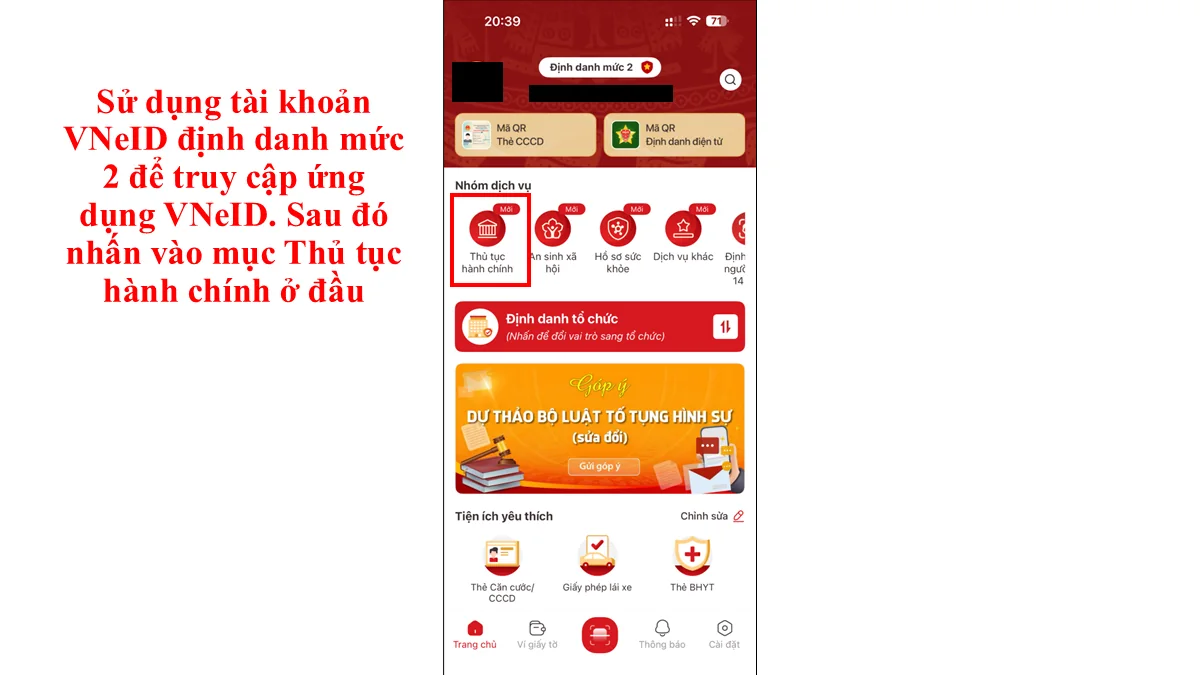 Sử dụng tài khoản VNeID định danh mức 2 để truy cập ứng dụng VNeID. Sau đó nhấn vào mục Thủ tục hành chính ở đầu