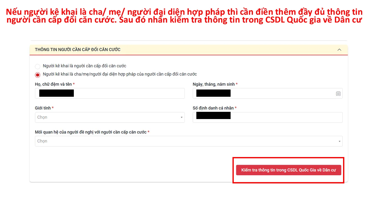 Nếu người kê khai là cha/ mẹ/ người đại diện hợp pháp thì cần điền thêm đầy đủ thông tin người cần cấp đổi căn cước. Sau đó nhấn kiểm tra thông tin trong CSDL Quốc gia về Dân cư