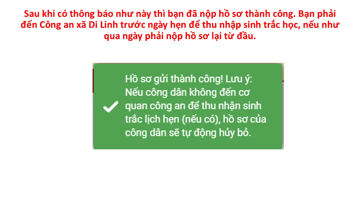Sau khi có thông báo như này thì bạn đã nộp hồ sơ thành công. Bạn phải đến Công an xã Di Linh trước ngày hẹn để thu nhận sinh trắc học, nếu như qua ngày phải nộp hồ sơ lại từ đầu.