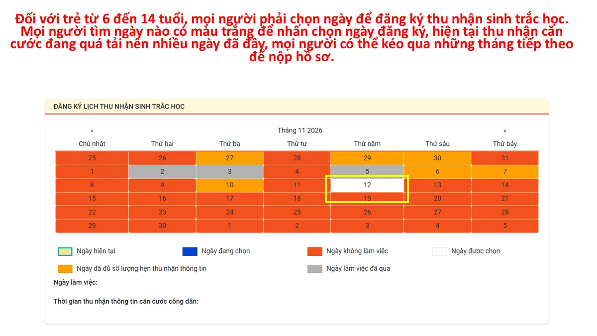 Đối với trẻ từ 6 đến 14 tuổi, mọi người phải chọn ngày để đăng ký thu nhận sinh trắc học. Mọi người tìm ngày nào có màu trắng để nhấn chọn ngày đăng ký, hiện tại thu nhận căn cước đang quá tải nên nhiều ngày đã đầy, mọi người có thể kéo qua những tháng tiếp theo để nộp hồ sơ.