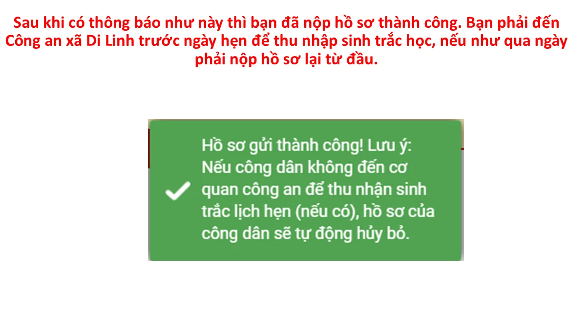 Sau khi có thông báo như này thì bạn đã nộp hồ sơ thành công. Bạn phải đến Công an xã Di Linh trước ngày hẹn để thu nhận sinh trắc học, nếu như qua ngày phải nộp hồ sơ lại từ đầu.