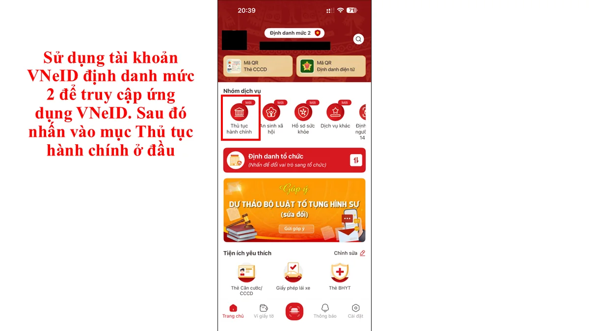 Sử dụng tài khoản VNeID định danh mức 2 để truy cập ứng dụng VNeID. Sau đó nhấn vào mục Thủ tục hành chính ở đầu