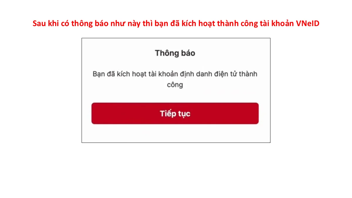 Sau khi có thông báo như này thì bạn đã kích hoạt thành công tài khoản VNeID