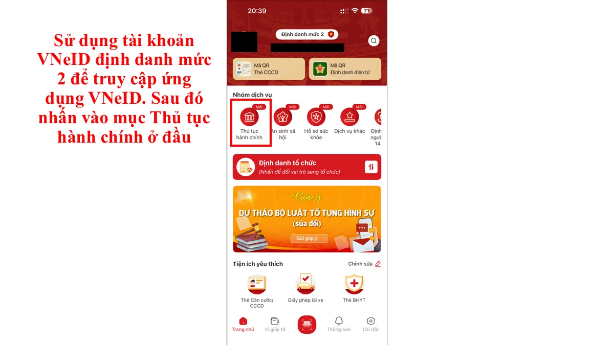 Sử dụng tài khoản VNeID định danh mức 2 để truy cập ứng dụng VNeID. Sau đó nhấn vào mục Thủ tục hành chính ở đầu