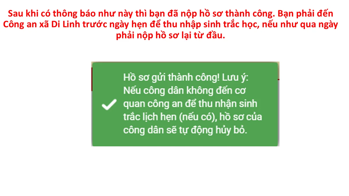 Sau khi có thông báo như này thì bạn đã nộp hồ sơ thành công. Bạn phải đến Công an xã Di Linh trước ngày hẹn để thu nhận sinh trắc học, nếu như qua ngày phải nộp hồ sơ lại từ đầu.