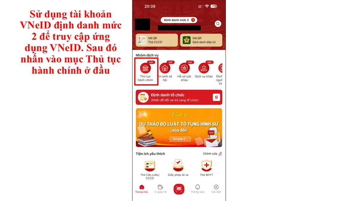 Sử dụng tài khoản VNeID định danh mức 2 để truy cập ứng dụng VNeID. Sau đó nhấn vào mục Thủ tục hành chính ở đầu